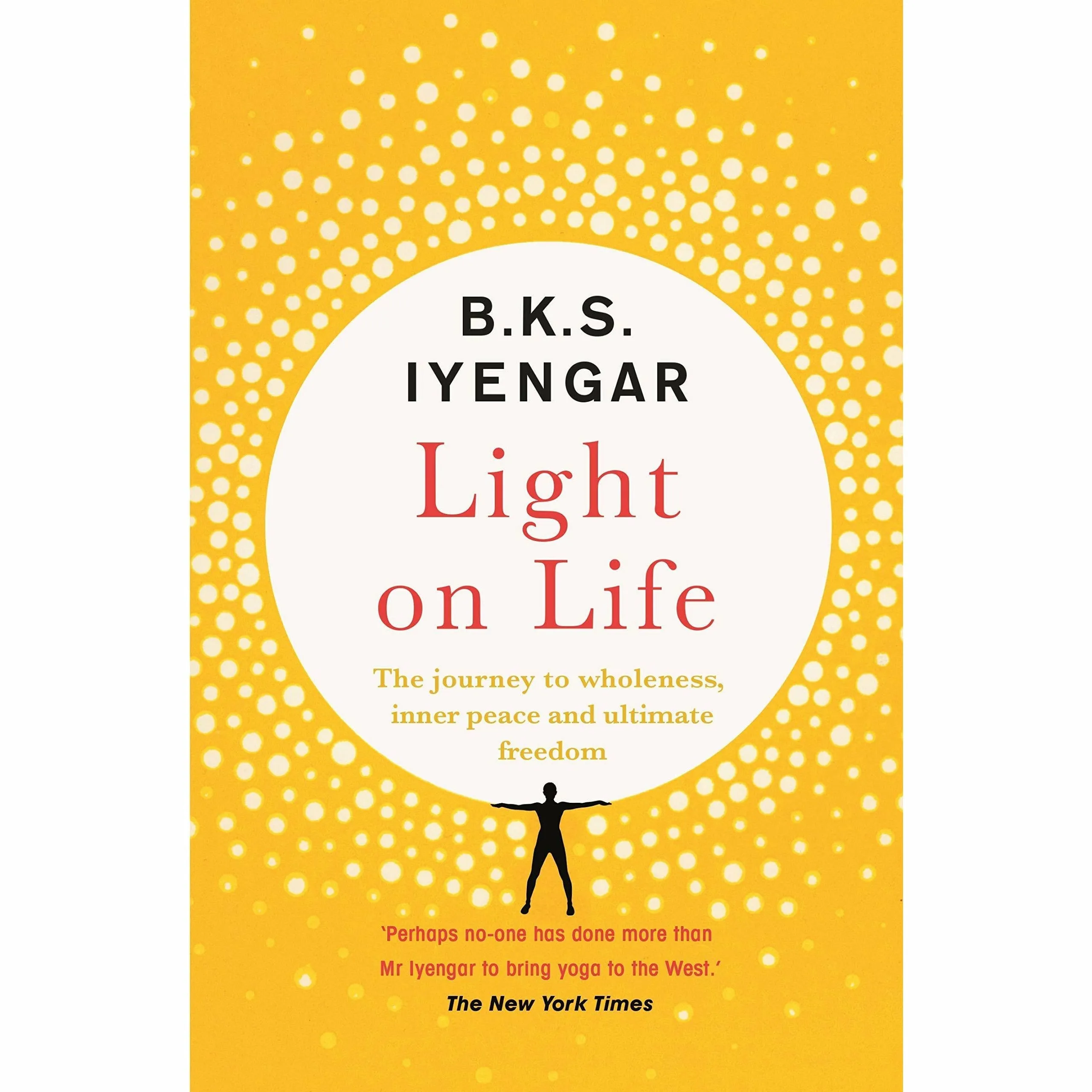 Yoga The Path to Holistic Health [Hardcover], Light on Life, Light on Pranayama 3 Books Collection Set By B.K.S. Iyengar