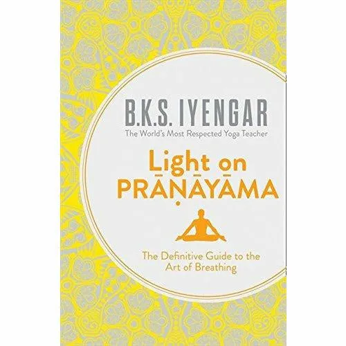 Yoga The Path to Holistic Health [Hardcover], Light on Life, Light on Pranayama 3 Books Collection Set By B.K.S. Iyengar